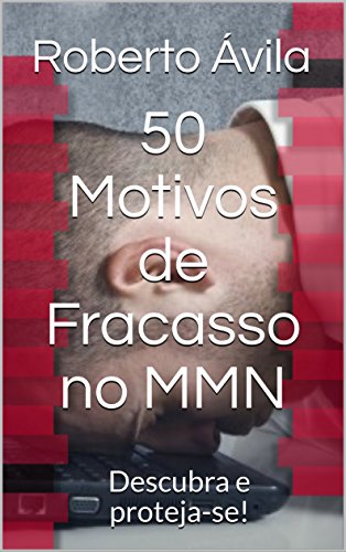 Livro PDF 50 Motivos de Fracasso no MMN: Descubra e proteja-se!