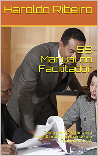 Livro PDF 5S Manual do Facilitador: Como potencializar o seu talento profissional sendo um Facilitador de 5S