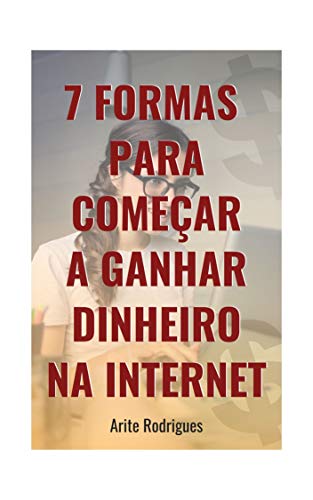 Livro PDF: 7 FORMAS PARA COMEÇAR A GANHAR DINHEIRO NA INTERNET.