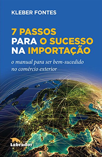 Livro PDF 7 Passos para o Sucesso na Importação: O manual para ser bem-sucedido no comércio exterior