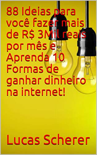 Livro PDF: 88 Ideias para você fazer mais de R$ 3Mil reais por mês e Aprenda 10 Formas de ganhar dinheiro na internet!