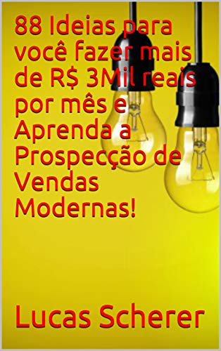 Capa do livro: 88 Ideias para você fazer mais de R$ 3Mil reais por mês e Aprenda a Prospecção de Vendas Modernas! - Ler Online pdf