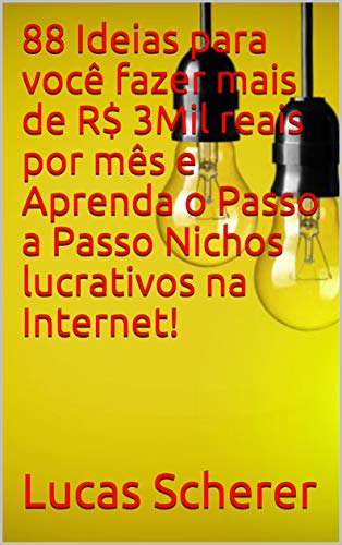 Livro PDF 88 Ideias para você fazer mais de R$ 3Mil reais por mês e Aprenda o Passo a Passo Nichos lucrativos na Internet!