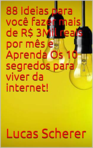Capa do livro: 88 Ideias para você fazer mais de R$ 3Mil reais por mês e Aprenda Os 10 segredos para viver da internet! - Ler Online pdf
