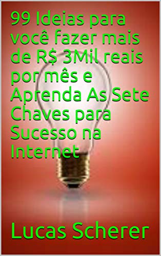 Livro PDF: 99 Ideias para você fazer mais de R$ 3Mil reais por mês e Aprenda As Sete Chaves para Sucesso na Internet
