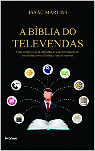 Capa do livro: A Bíblia do Televendas: Guia completo para implantação e reestruturação do telemarketing, televendas e vendas internas - Ler Online pdf