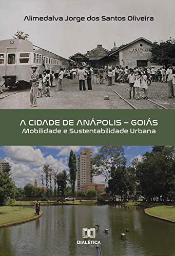 Capa do livro: A Cidade de Anápolis – Goiás: mobilidade e sustentabilidade urbana - Ler Online pdf