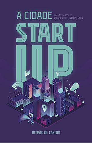 Capa do livro: A Cidade Start Up: Uma nova era de cidades mais inteligentes - Ler Online pdf