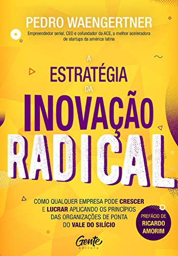 Capa do livro: A estratégia da inovação radical: Como qualquer empresa pode crescer e lucrar aplicando os princípios das organizações de ponta do Vale do Silício - Ler Online pdf