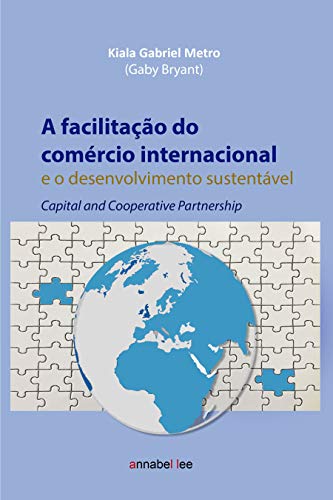 Capa do livro: A facilitação do comércio internacional e o desenvolvimento sustentável: Capital and Cooperative Partnership - Ler Online pdf