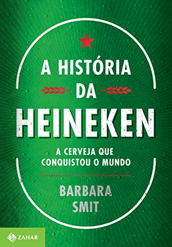 Capa do livro: A história da Heineken: A cerveja que conquistou o mundo - Ler Online pdf