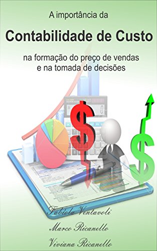 Capa do livro: A importância da contabilidade de custo na formação do preço de vendas e na tomada de decisões: um estudo de caso na prestadora de serviços - Ler Online pdf