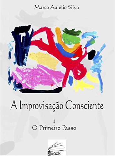 Capa do livro: A Improvisação Consciente: O primeiro passo - Ler Online pdf