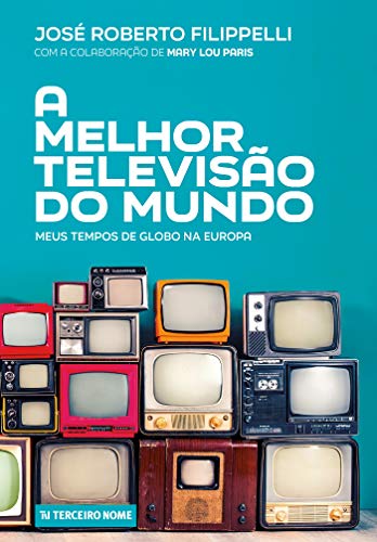 Livro PDF: A melhor televisão do mundo; Meus tempos de Globo na Europa