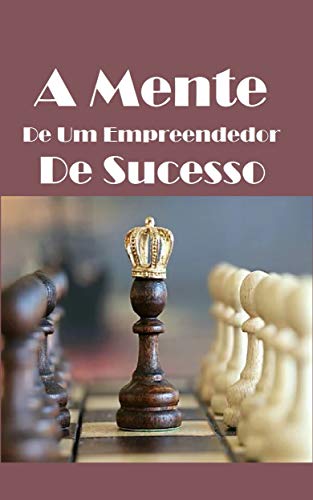Capa do livro: A mente de um empreendedor de sucesso : Conheça como é um bastidor de uma mente empreendedora (AUTOAJUDA Livro 1) - Ler Online pdf