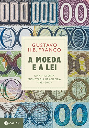 Capa do livro: A moeda e a lei: Uma história monetária brasileira, 1933-2013 - Ler Online pdf