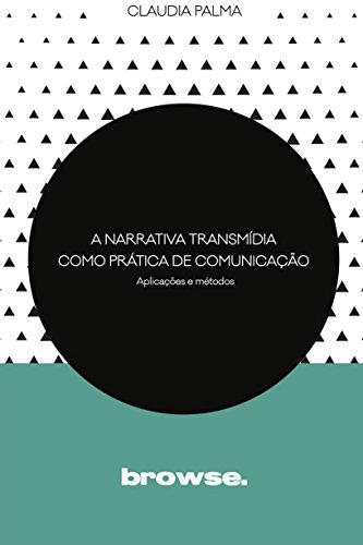Capa do livro: A Narrativa Transmídia como Prática de Comunicação: Aplicações e Métodos - Ler Online pdf