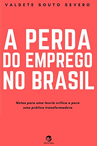 Livro PDF A Perda do Emprego no Brasil: Notas para uma teoria crítica e para uma prática transformadora