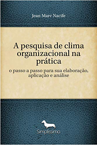 Livro PDF: A pesquisa de clima organizacional na prática: o passo a passo para sua elaboração, aplicação e análise