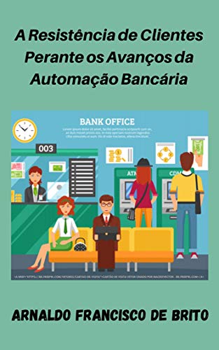 Capa do livro: A Resistência de Clientes Perante os Avanços da Automação Bancária - Ler Online pdf