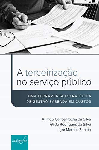 Capa do livro: A terceirização no serviço público: uma ferramenta estratégica de gestão baseada em custos - Ler Online pdf