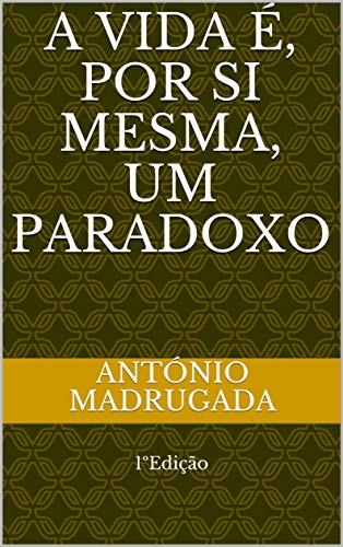 Capa do livro: A vida é, por si mesma, um paradoxo: 1ºEdição (1º edição 2019 e 2ºEdição 2021) - Ler Online pdf