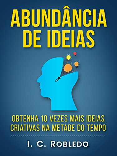 Livro PDF Abundância de Ideias: Obtenha 10 Vezes Mais Ideias Criativas na Metade do Tempo (Domine Sua Mente, Transforme Sua Vida)