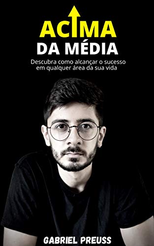 Capa do livro: Acima da Média: Descubra como alcançar o sucesso em qualquer área da sua vida - Ler Online pdf
