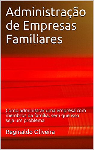 Livro PDF: Administração de Empresas Familiares: Como administrar uma empresa com membros da família, sem que isso seja um problema