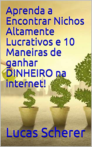 Livro PDF: Aprenda a Encontrar Nichos Altamente Lucrativos e 10 Maneiras de ganhar DINHEIRO na internet!