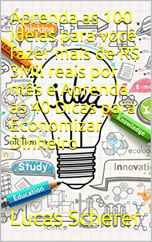 Livro PDF: Aprenda as 100 Ideias para você fazer mais de R$ 3Mil reais por mês e Aprenda as 40 Dicas para Economizar Dinheiro