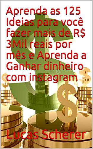 Livro PDF: Aprenda as 125 Ideias para você fazer mais de R$ 3Mil reais por mês e Aprenda a Ganhar dinheiro com instagram