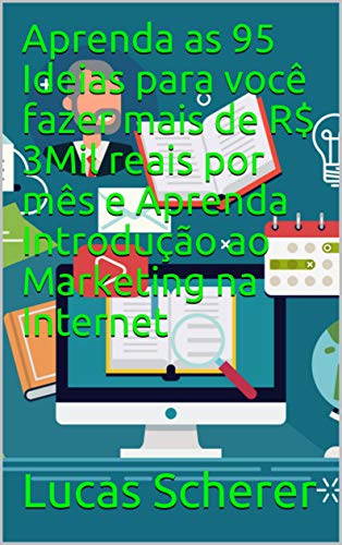 Livro PDF: Aprenda as 95 Ideias para você fazer mais de R$ 3Mil reais por mês e Aprenda Introdução ao Marketing na Internet