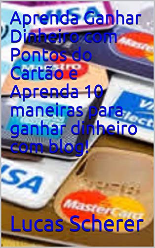Livro PDF: Aprenda Ganhar Dinheiro com Pontos do Cartão e Aprenda 10 maneiras para ganhar dinheiro com blog!