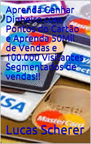 Livro PDF Aprenda Ganhar Dinheiro com Pontos do Cartão e Aprenda 50Mil de Vendas e 100.000 Visitantes Segmentados de vendas!!