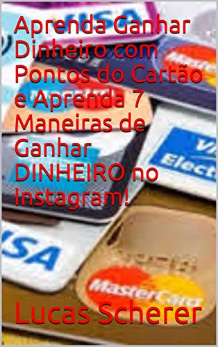 Livro PDF Aprenda Ganhar Dinheiro com Pontos do Cartão e Aprenda 7 Maneiras de Ganhar DINHEIRO no Instagram!