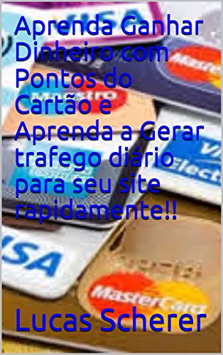 Livro PDF: Aprenda Ganhar Dinheiro com Pontos do Cartão e Aprenda a Gerar trafego diário para seu site rapidamente!!