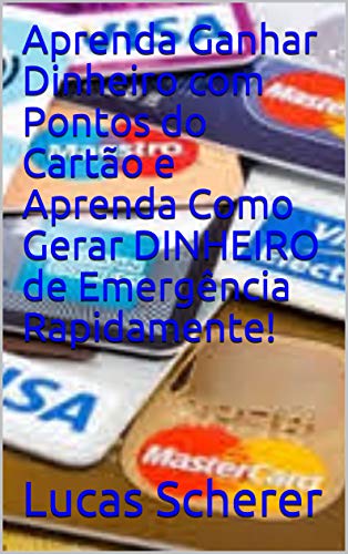 Livro PDF: Aprenda Ganhar Dinheiro com Pontos do Cartão e Aprenda Como Gerar DINHEIRO de Emergência Rapidamente!