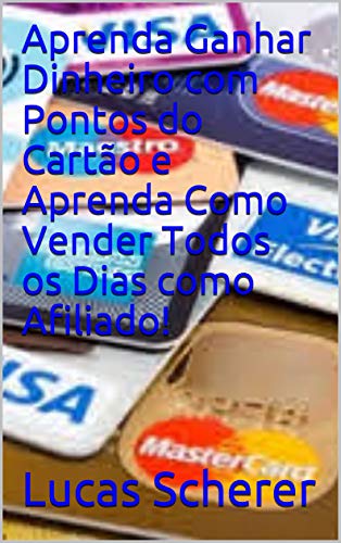 Livro PDF Aprenda Ganhar Dinheiro com Pontos do Cartão e Aprenda Como Vender Todos os Dias como Afiliado!