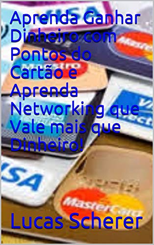 Livro PDF: Aprenda Ganhar Dinheiro com Pontos do Cartão e Aprenda Networking que Vale mais que Dinheiro!