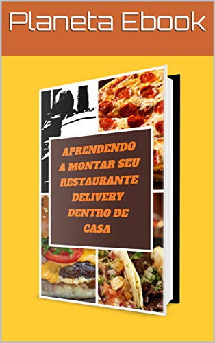 Capa do livro: Aprendendo a montar seu restaurante delivery dentro de casa: Monte seu restaurante delivery na sua casa mesmo sendo um iniciante com pouco dinheiro. - Ler Online pdf