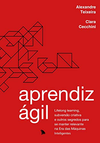 Capa do livro: Aprendiz ágil: Lifelong learning, subversão criativa e outros segredos para se manter relevante na Era das Máquinas Inteligentes - Ler Online pdf