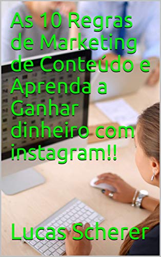 Livro PDF: As 10 Regras de Marketing de Conteúdo e Aprenda a Ganhar dinheiro com instagram!!
