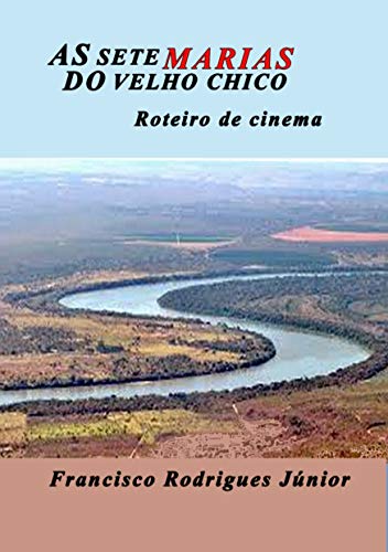 Livro PDF: AS SETE MARIAS DO VELHO CHICO: Roteiro de Cinema