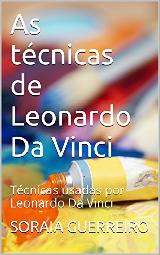 Livro PDF As técnicas de Leonardo Da Vinci: Técnicas usadas por Leonardo Da Vinci