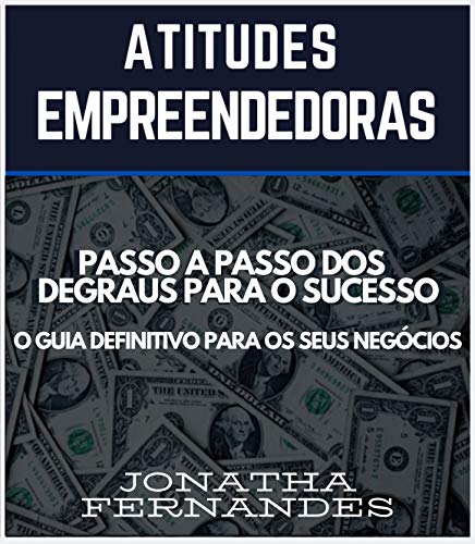 Capa do livro: Atitudes Empreendedoras: O Passo a Passo dos Degraus para o Sucesso. O Guia Defintivo para seus Negócios - Ler Online pdf