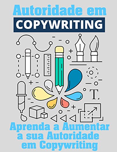 Livro PDF: Autoridade Em Copywriting: Aumente sua Autoridade em Copywriting para Internet (Copywriting Influente Livro 5)