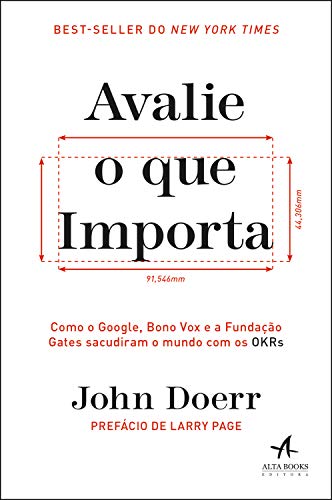 Capa do livro: Avalie o Que Importa: Como Google, Bono Vox e a Fundação Gates sacudiram o mundo com os OKRs - Ler Online pdf