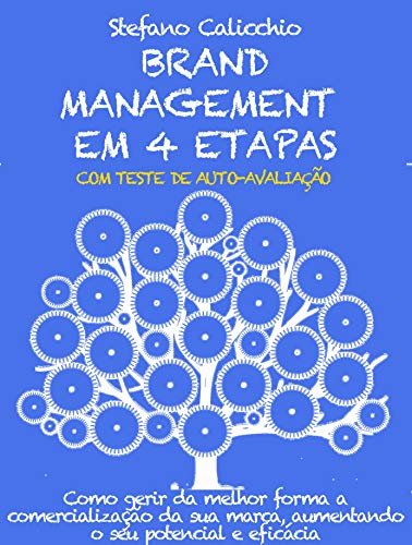 Livro PDF BRAND MANAGEMENT EM 4 ETAPAS. Como gerir da melhor forma a comercialização da sua marca, aumentando o seu potencial e eficácia