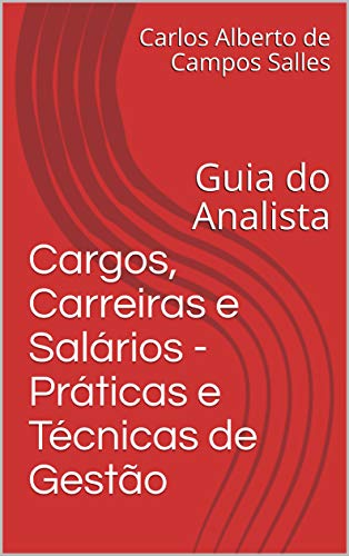 Capa do livro: Cargos, Carreiras e Salários – Práticas e Técnicas de Gestão: Guia do Analista - Ler Online pdf